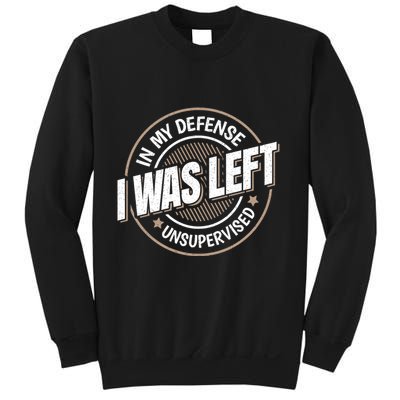 In My Defense I Was Left Unsupervised Funny Saying Graphic Sweatshirt