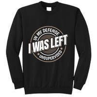In My Defense I Was Left Unsupervised Funny Saying Graphic Sweatshirt