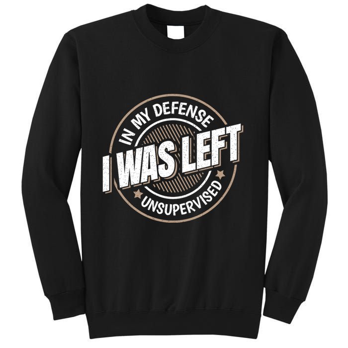 In My Defense I Was Left Unsupervised Funny Saying Graphic Sweatshirt