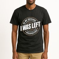 In My Defense I Was Left Unsupervised Funny Saying Graphic Tall T-Shirt