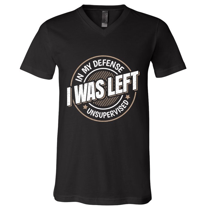 In My Defense I Was Left Unsupervised Funny Saying Graphic V-Neck T-Shirt