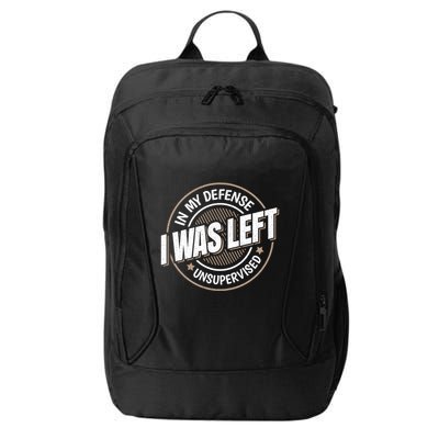 In My Defense I Was Left Unsupervised Funny Saying Graphic City Backpack