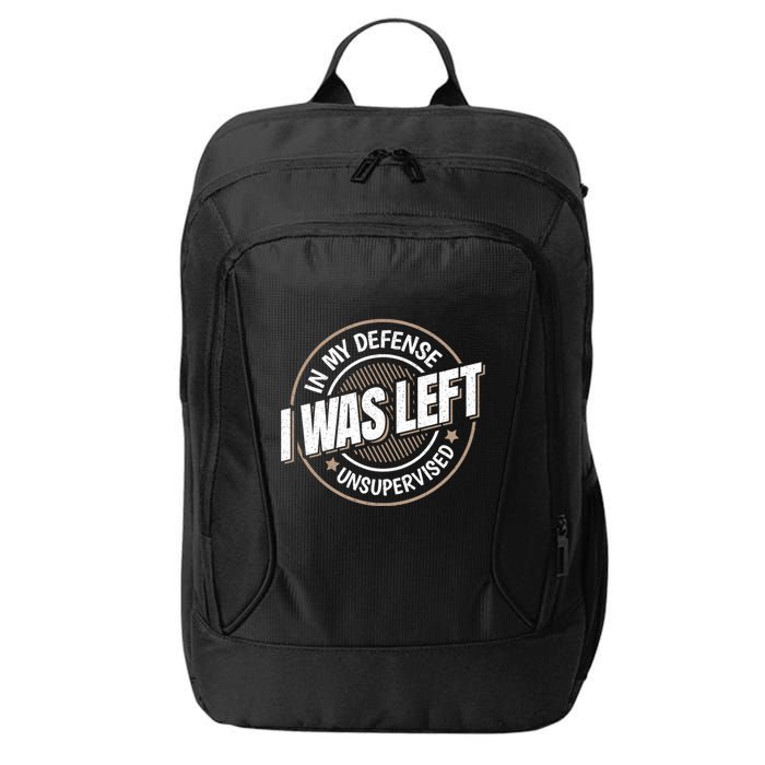 In My Defense I Was Left Unsupervised Funny Saying Graphic City Backpack