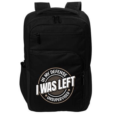 In My Defense I Was Left Unsupervised Funny Saying Graphic Impact Tech Backpack