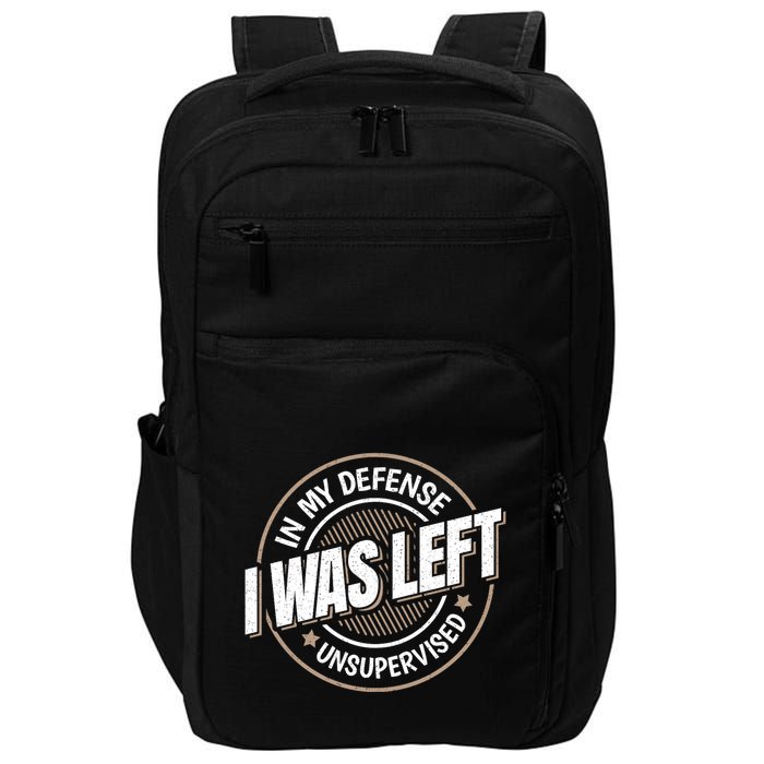 In My Defense I Was Left Unsupervised Funny Saying Graphic Impact Tech Backpack