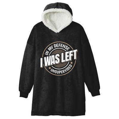 In My Defense I Was Left Unsupervised Funny Saying Graphic Hooded Wearable Blanket