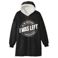 In My Defense I Was Left Unsupervised Funny Saying Graphic Hooded Wearable Blanket