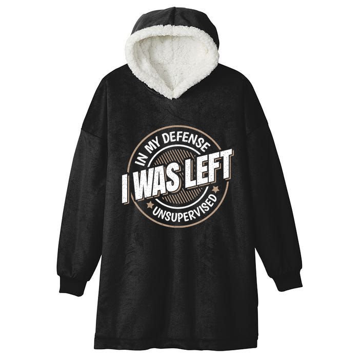 In My Defense I Was Left Unsupervised Funny Saying Graphic Hooded Wearable Blanket