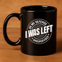 In My Defense I Was Left Unsupervised Funny Saying Graphic 11oz C Handle Ceramic Mug