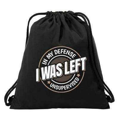 In My Defense I Was Left Unsupervised Funny Saying Graphic Drawstring Bag