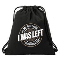In My Defense I Was Left Unsupervised Funny Saying Graphic Drawstring Bag