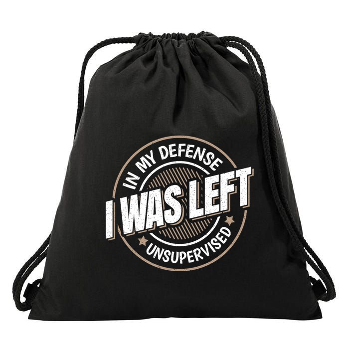 In My Defense I Was Left Unsupervised Funny Saying Graphic Drawstring Bag