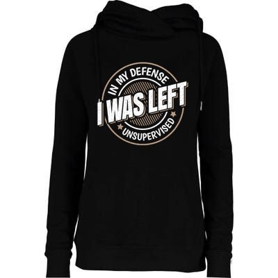 In My Defense I Was Left Unsupervised Funny Saying Graphic Womens Funnel Neck Pullover Hood