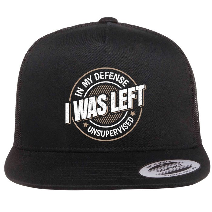 In My Defense I Was Left Unsupervised Funny Saying Graphic Flatbill Hat