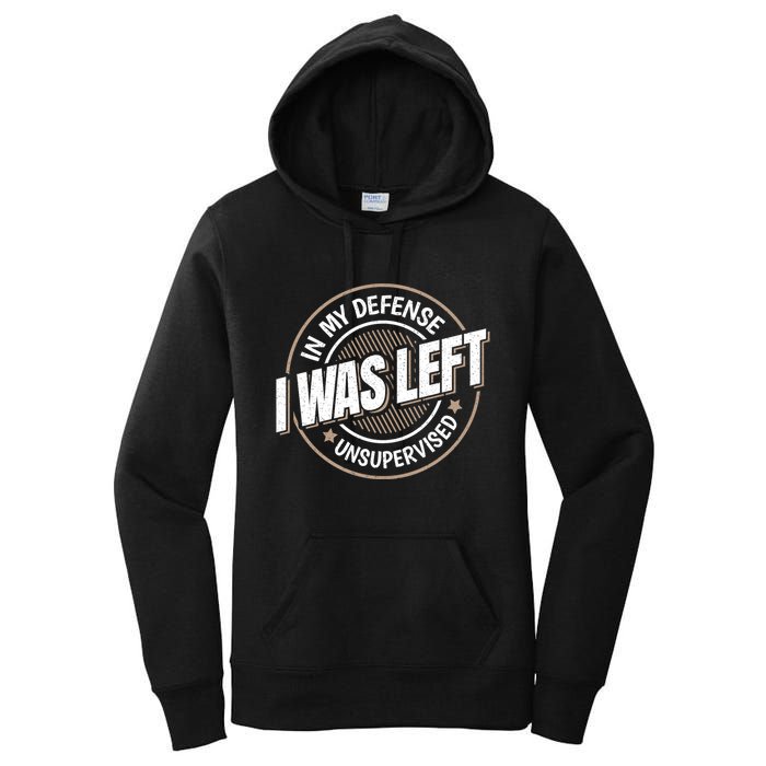 In My Defense I Was Left Unsupervised Funny Saying Graphic Women's Pullover Hoodie