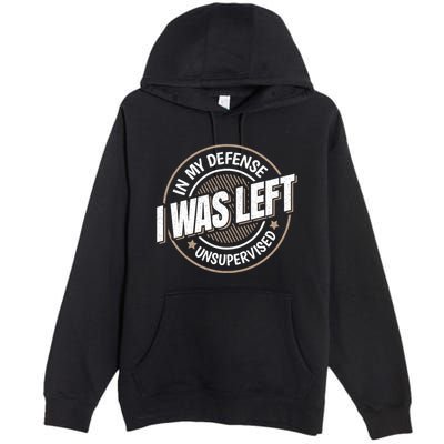 In My Defense I Was Left Unsupervised Funny Saying Graphic Premium Pullover Hoodie