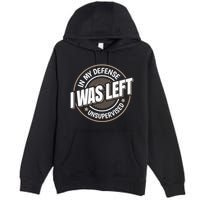 In My Defense I Was Left Unsupervised Funny Saying Graphic Premium Pullover Hoodie