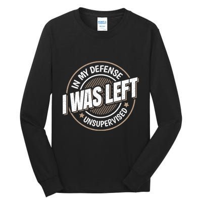 In My Defense I Was Left Unsupervised Funny Saying Graphic Tall Long Sleeve T-Shirt