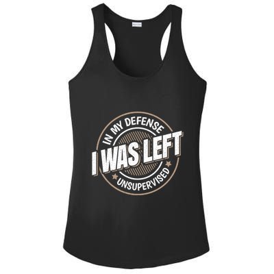 In My Defense I Was Left Unsupervised Funny Saying Graphic Ladies PosiCharge Competitor Racerback Tank
