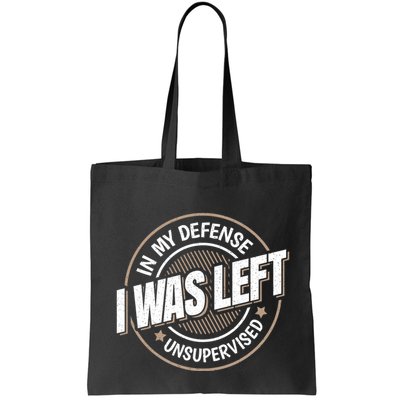 In My Defense I Was Left Unsupervised Funny Saying Graphic Bag