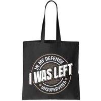 In My Defense I Was Left Unsupervised Funny Saying Graphic Bag