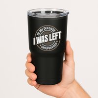 In My Defense I Was Left Unsupervised Funny Saying Graphic Tumbler