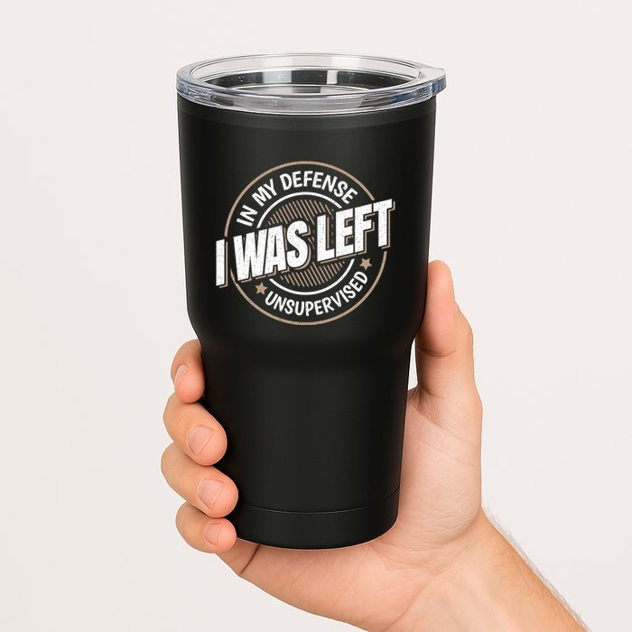In My Defense I Was Left Unsupervised Funny Saying Graphic Tumbler