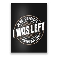 In My Defense I Was Left Unsupervised Funny Saying Graphic Poster
