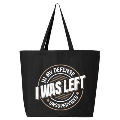 In My Defense I Was Left Unsupervised Funny Saying Graphic 25L Jumbo Tote