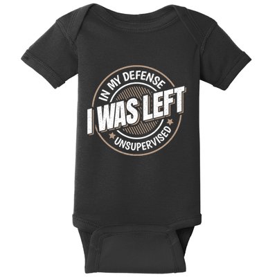 In My Defense I Was Left Unsupervised Funny Saying Graphic Baby Bodysuit