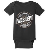 In My Defense I Was Left Unsupervised Funny Saying Graphic Baby Bodysuit