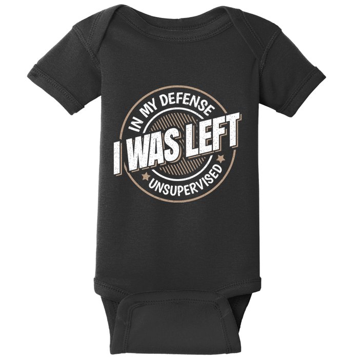 In My Defense I Was Left Unsupervised Funny Saying Graphic Baby Bodysuit