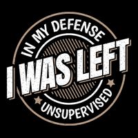 In My Defense I Was Left Unsupervised Funny Saying Graphic Toddler Sweatshirt