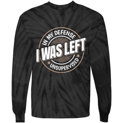 In My Defense I Was Left Unsupervised Funny Saying Graphic Tie-Dye Long Sleeve Shirt