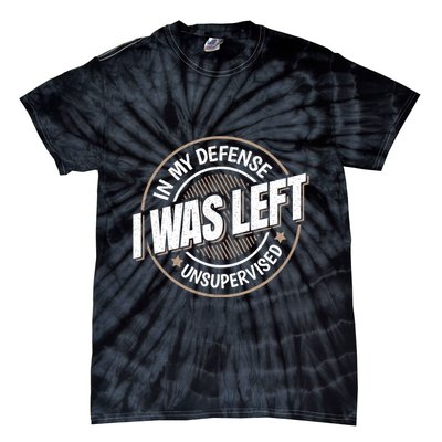 In My Defense I Was Left Unsupervised Funny Saying Graphic Tie-Dye T-Shirt