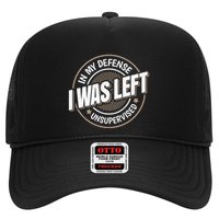 In My Defense I Was Left Unsupervised Funny Saying Graphic Trucker Hat