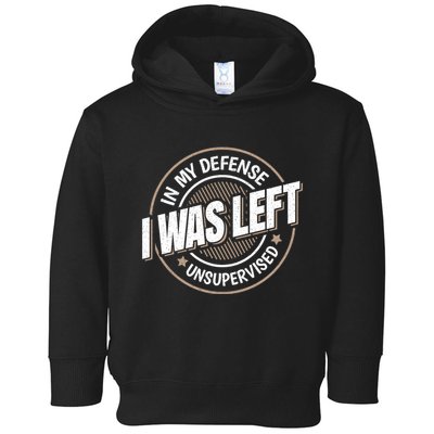 In My Defense I Was Left Unsupervised Funny Saying Graphic Toddler Hoodie