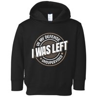 In My Defense I Was Left Unsupervised Funny Saying Graphic Toddler Hoodie