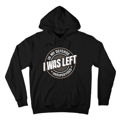 In My Defense I Was Left Unsupervised Funny Saying Graphic Tall Hoodie
