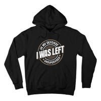 In My Defense I Was Left Unsupervised Funny Saying Graphic Tall Hoodie