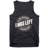 In My Defense I Was Left Unsupervised Funny Saying Graphic Tank Top