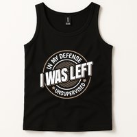 In My Defense I Was Left Unsupervised Funny Saying Graphic Tank Top
