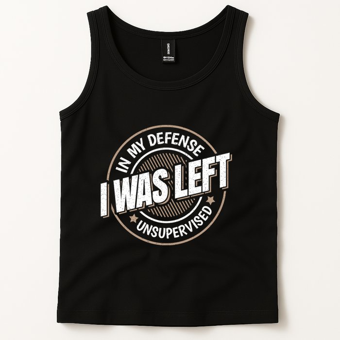In My Defense I Was Left Unsupervised Funny Saying Graphic Tank Top