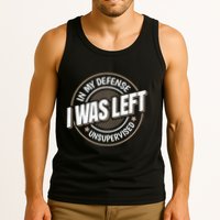 In My Defense I Was Left Unsupervised Funny Saying Graphic Tank Top