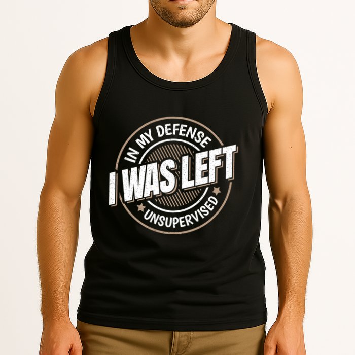 In My Defense I Was Left Unsupervised Funny Saying Graphic Tank Top