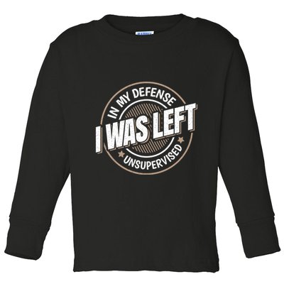 In My Defense I Was Left Unsupervised Funny Saying Graphic Toddler Long Sleeve Shirt