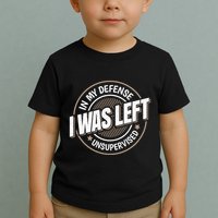 In My Defense I Was Left Unsupervised Funny Saying Graphic Toddler T-Shirt