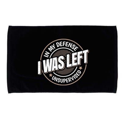 In My Defense I Was Left Unsupervised Funny Saying Graphic Microfiber Hand Towel