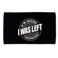 In My Defense I Was Left Unsupervised Funny Saying Graphic Microfiber Hand Towel