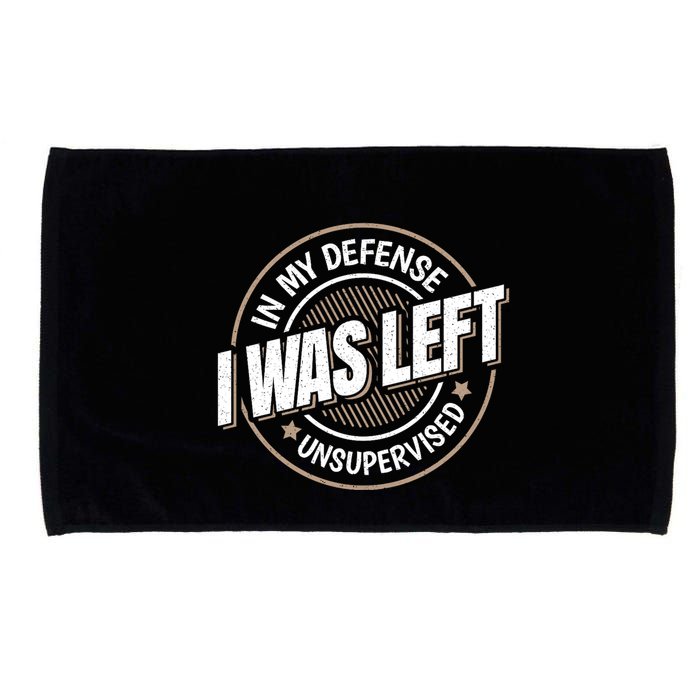 In My Defense I Was Left Unsupervised Funny Saying Graphic Microfiber Hand Towel